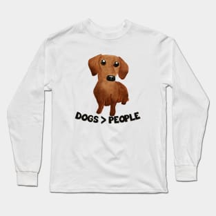 Dogs over people Dogs are grater than people Watercolor cute dachshund puppy Long Sleeve T-Shirt